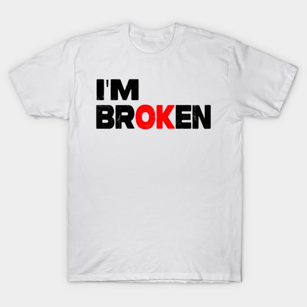 I'm Broken T-Shirt by raeex